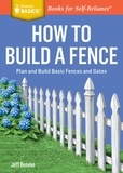 Jeff Beneke - How to Build a Fence - Plan and Build Basic Fences and Gates. A Storey BASICS® Title.