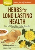 Rosemary Gladstar - Herbs for Long-Lasting Health - How to Make and Use Herbal Remedies for Lifelong Vitality. A Storey BASICS® Title.
