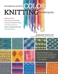Margaret Radcliffe - The Essential Guide to Color Knitting Techniques - Multicolor Yarns, Plain and Textured Stripes, Entrelac and Double Knitting, Stranding and Intarsia, Mosaic and Shadow Knitting, 150 Color Patterns.