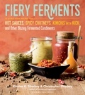 Kirsten K. Shockey et Christopher Shockey - Fiery Ferments - 70 Stimulating Recipes for Hot Sauces, Spicy Chutneys, Kimchis with Kick, and Other Blazing Fermented Condiments.