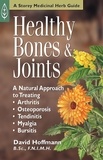 David Hoffmann - Healthy Bones &amp; Joints - A Natural Approach to Treating Arthritis, Osteoporosis, Tendinitis, Myalgia &amp; Bursitis.