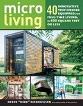 Derek Diedricksen - Micro Living - 40 Innovative Tiny Houses Equipped for Full-Time Living, in 400 Square Feet or Less.