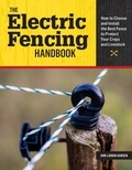 Ann Larkin Hansen - The Electric Fencing Handbook - How to Choose and Install the Best Fence to Protect Your Crops and Livestock.