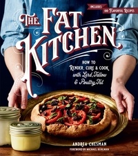 Andrea Chesman et Michael Ruhlman - The Fat Kitchen - How to Render, Cure &amp; Cook with Lard, Tallow &amp; Poultry Fat.