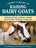 Jerry Belanger et Sara Thomson Bredesen - Storey's Guide to Raising Dairy Goats, 5th Edition - Breed Selection, Feeding, Fencing, Health Care, Dairying, Marketing.