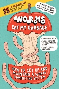 Mary Appelhof - WORMS EAT MY GARBAGE 35TH ANNI.