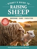 Paula Simmons et Carol Ekarius - Storey's Guide to Raising Sheep, 5th Edition - Breeding, Care, Facilities.