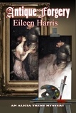  Eileen Harris - Antique Forgery - An Alicia Trent Mystery, #2.