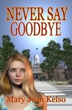  Mary Jean Kelso - Never Say Goodbye - Lynne Garrett Series, #2.