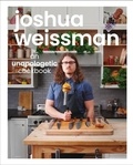 Joshua Weissman - Joshua Weissman: An Unapologetic Cookbook.