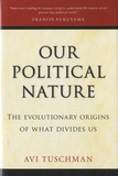 Avi Tuschman - Our Political Nature - The Evolutionary Origins of What Divides Us.
