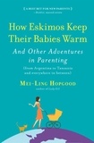 Mei-Ling Hopgood - How Eskimos Keep Their Babies Warm - And Other Adventures in Parenting (from Argentina to Tanzania and everywhere in between).