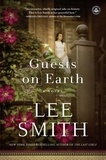 Lee Smith - Guests on Earth - A Novel.