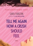 Sara Farizan - Tell Me Again How a Crush Should Feel - A Novel.