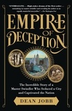 Dean Jobb - Empire of Deception - The Incredible Story of a Master Swindler Who Seduced a City and Captivated the Nation.