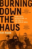 Tim Mohr - Burning Down the Haus - Punk Rock, Revolution, and the Fall of the Berlin Wall.