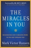 Mark Victor Hansen - The Miracles In You - Recognizing God's Amazing Work In You and Through You.
