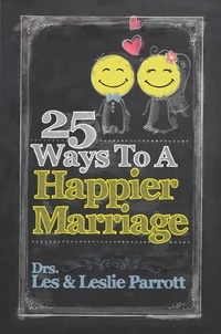 Les Parrott - 25 Ways to a Happier Marriage.