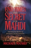 Michael Youssef - End Times and the Secret of the Mahdi - Unlocking the Mystery of Revelation and the Antichrist.
