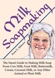  Anne L. Watson - Milk Soapmaking: The Smart Guide to Making Milk Soap From Cow Milk, Goat Milk, Buttermilk, Cream, Coconut Milk, or Any Other Animal or Plant Milk - Smart Soap Making, #2.