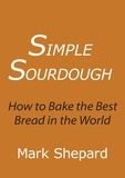  Mark Shepard - Simple Sourdough: How to Bake the Best Bread in the World.