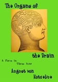  August von Kotzebue - The Organs of the Brain: a farce in three acts, translated by Eric v.d. Luft, with an introduction, an essay, and an extensive bibliography of the first decade of phrenology.