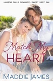  Maddie James - Match My Heart - A Harbor Falls Romance, #5.