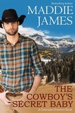  Maddie James - The Cowboy's Secret Baby - Colorado Dreamin', #3.