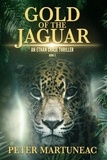  Peter Martuneac - Gold of the Jaguar - Ethan Chase Thriller, #3.
