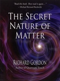 Richard Gordon - The Secret Nature of Matter.