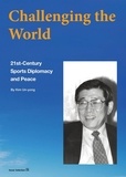  Un-yong Kim - Challenging the World: 21st-Century Sports Diplomacy and Peace.