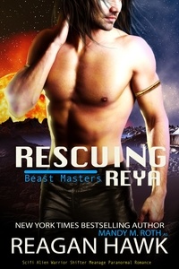  Reagan Hawk et  Mandy M. Roth - Rescuing Reya - The Beast Masters, #3.