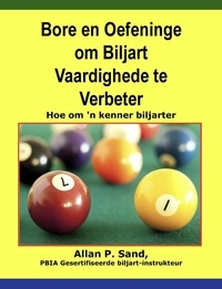  Allan P. Sand - Bore en Oefeninge om Biljart Vaardighede te Verbeter - Hoe om 'n kenner biljarter.