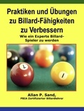  Allan P. Sand - Praktiken und Übungen zu Billard-Fähigkeiten zu Verbessern - Wie ein Experte Billard-Spieler zu werden.