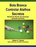  Allan P. Sand - Bola Branca Controlar Atalhos Secretos - Maneiras fáceis de alcançar posição perfeita.