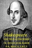  Douglas M. Baker - Shakespeare – The True Authorship.