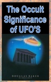  Douglas M. Baker - The Occult Significance of UFO'S.