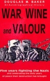  Douglas M. Baker - War, Wine and Valour.