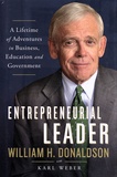 William H. Donaldson - Entrepreneurial Leader - A Lifetime of Adventures in Business, Education, and Government.