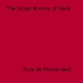 Ezra De Richarnaud - The Small Rooms of Paris.