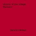 Dennis Carlson - Victims of the Village Wantons.