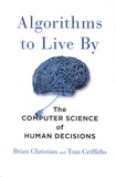 Brian Christian et Tom Griffiths - Algorithms to Live by - The Computer Science of Human Decisions.