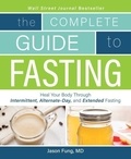 Jimmy Moore et Jason Fung - The Complete Guide to Fasting - Heal Your Body Through Intermittent, Alternate-Day, and Extended Fasting.