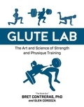 Bret Contreras - Glute Lab - The Art and Science of Strength and Physique Training.