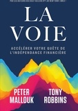 Tony Robbins et Peter Mallouk - La voie - Accélérer votre quête de l'indépendance financière.