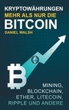 Daniel Walsh et ABP Verlag - Kryptowährungen - Mehr als nur die Bitcoin - Mining, Ether, Litecoin, Ripple und andere.