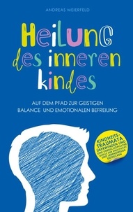 Andreas Meierfeld et Aim Publishing - Heilung des inneren Kindes - Auf dem Pfad zur geistigen Balance und emotionalen Befreiung.