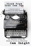  Sam Knight - Blood From Your Own Pen: Revised and Updated 2nd Edition: A Practical Guide on Self-Editing and Common Mistakes For Beginning Authors Who Intend to Survive to Publication.