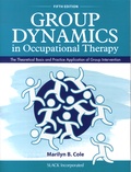Marilyn B. Cole - Group Dynamics in Occupational Therapy - The Theoretical Basis and Practice Application of Group Intervention.