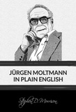  Stephen D Morrison - Jürgen Moltmann in Plain English.